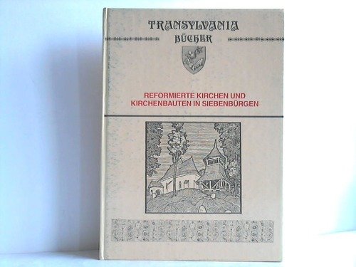 Reformierte Kirchen und Kirchenbauten in Siebenbürgen. Transylvania Bücher.
