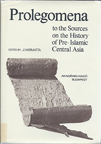 9789630516518: Prolegomena to the sources on the history of pre-Islamic Central Asia (Collection of the sources for the history of pre-Islamic Central Asia)