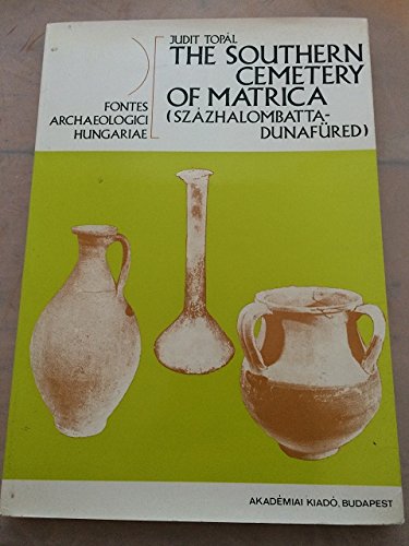 9789630525404: The southern cemetery of Matrica (Százhalombatta-Dunafüred) (Fontes archaeologici Hungariae)