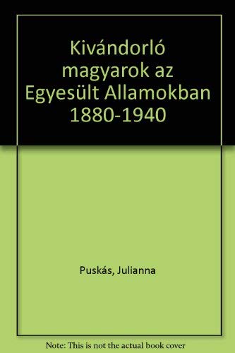 9789630527767: Kivándorló magyarok az Egyesült Államokban, 1880-1940 (Hungarian Edition)