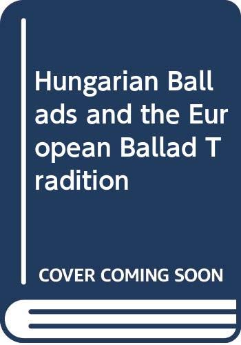 Stock image for Hungarian Ballads and the European Ballad Tradition for sale by dsmbooks