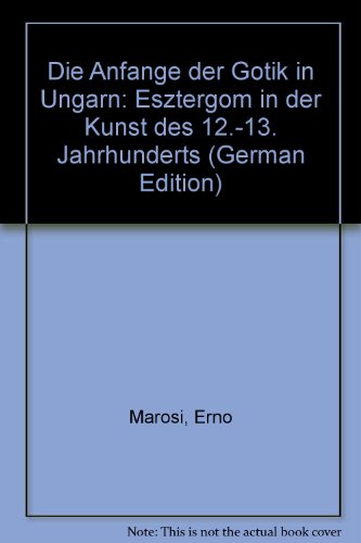 DIE ANFÄNGE DER GOTIK IN UNGARN. ESZTERGOM IN DER KUNST DES 12.-13. JAHRHUNDERTS