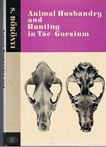 Animal Husbandry and Hunting in Tac-Gorsium the Vertebrate Fauna of a Roman Town in Pannonia (Studa Archaeologica, VIII) (9789630531528) by Bokonyi, Sandor