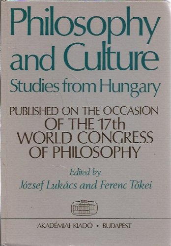 Philosophy and Culture. Studies from Hungary. Published on the Occasion of the 17th World Congres...