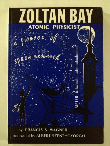 Imagen de archivo de Zoltan Bay, atomic physicist: A pioneer of space research a la venta por Calliopebooks
