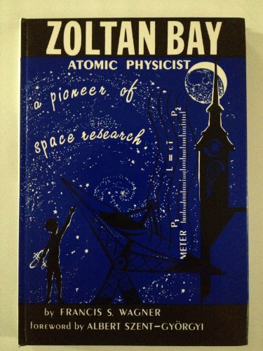 Stock image for Zoltan Bay, atomic physicist: A pioneer of space research for sale by Calliopebooks