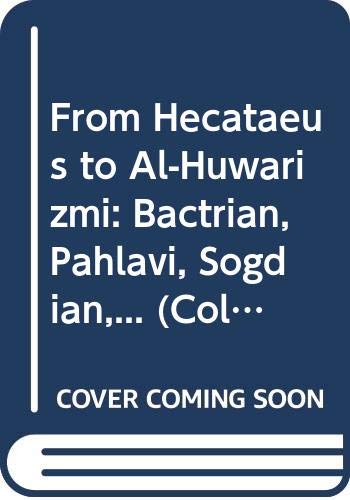 9789630538084: From Hecataeus to Al-Huwarizmi: Bactrian, Pahlavi, Sogdian,... (Collection of the Sources for the History of Pre-Islamic Central Asia, Series I. Vol)
