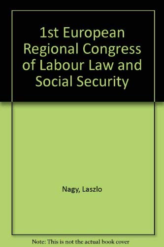 Stock image for First European Regional Congress of Labour Law and Social Security.; (Proceedings of the 1st European Regional Congres of Lbour Law and Social Security, held in Szeged, Hungary, 19-21 September, 1984.) for sale by J. HOOD, BOOKSELLERS,    ABAA/ILAB