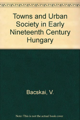 9789630552592: Towns and Urban Society in Early Nineteenth-Century Hungary