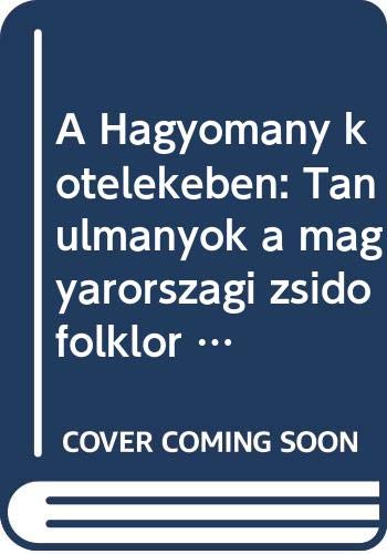 Stock image for A Hagyoma?ny ko?tele?ke?ben: Tanulma?nyok a magyarorsza?gi zsido? folklo?r ko?re?bo?l (Hungarian Edition) for sale by West Coast Bookseller