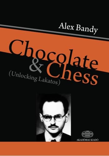 9789630588195: Chocolate and Chess. Unlocking Lakatos
