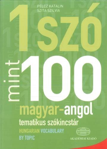 Stock image for Egy Szo Mint Szaz: Magyar-Angol Tematikus Szokincstar / Hungarian-English Vocabulary by Topic 2012 for sale by medimops