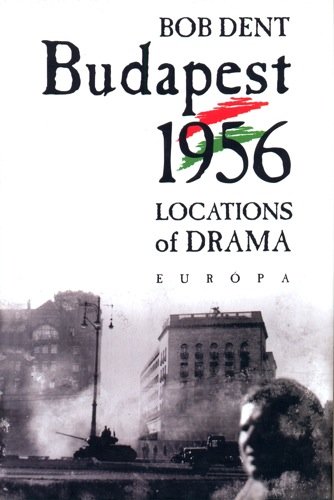 9789630780339: Budapest 1956 - Locations of Drama