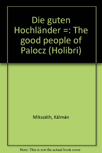 9789630936156: Die guten Hochlnder =: The good people of Palocz (Holibri)