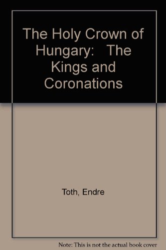 9789630941709: The Holy Crown of Hungary Kings and Coronations Second Edition