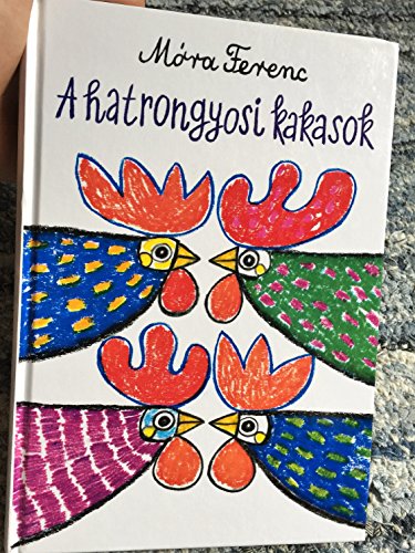 Stock image for A hatrongyosi kakasok (Mora aranykonyvek) (Hungarian Edition) for sale by Webster's Bookstore Cafe, Inc.