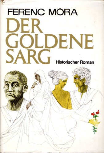 Der goldene Sarg Historischer Roman - Mora, Ferenc
