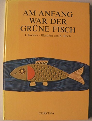 Beispielbild fr Am Anfang war der grüne Fisch. [Hardcover] Károly Reich (Linolschnitte)/István Kormos zum Verkauf von tomsshop.eu
