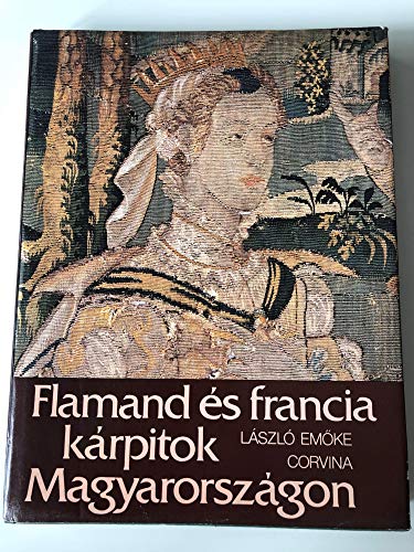 Stock image for Flamand es Francia Karpitok Magyarorszagon. (Flemish and French Tapestries in Hungary) for sale by Stony Hill Books