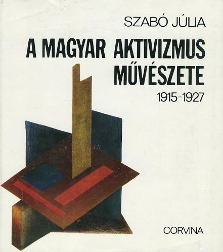 A Magyar Aktivizmus Muveszete, 1915-1927