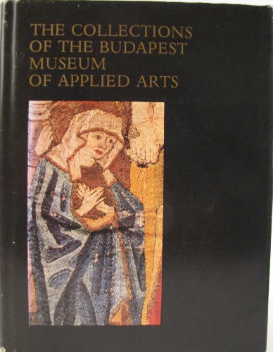 Beispielbild fr The Collections Of The Budapest Museum Of Applied Arts zum Verkauf von Cambridge Rare Books