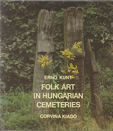 Imagen de archivo de FOLK ART IN HUNGARIAN CEMETERIES a la venta por Larry W Price Books