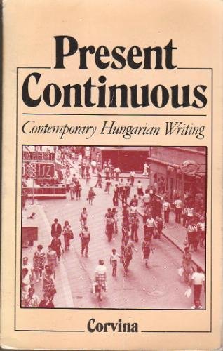 Present Continuous: Contemporary Hungarian Writing