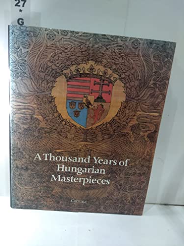 Imagen de archivo de A Thousand Years of Hungarian Masterpieces a la venta por Erika Wallington 