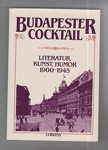 Budapester Cocktail: Literatur, Kunst, Humor 1900-1945