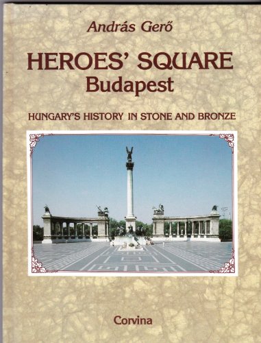 Beispielbild fr Heroes' square Budapest: Hungary's history in stone and bronze zum Verkauf von SecondSale