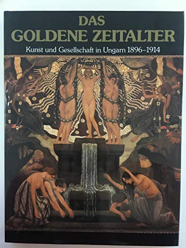 Stock image for Das goldene Zeitalter Kunst und Gesellschaft in Ungarn 1896-1914 for sale by Antiquariat Smock