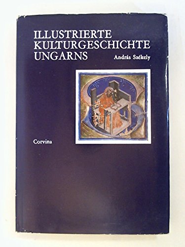 Illustrierte Kulturgeschichte Ungarns
