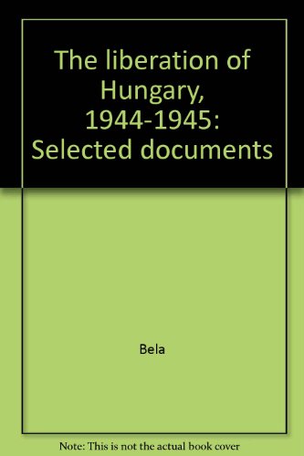 9789631330489: The liberation of Hungary, 1944-1945: Selected documents