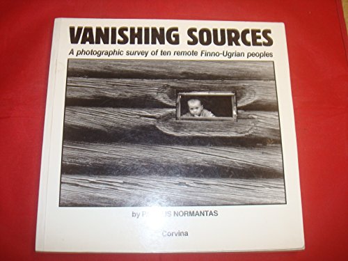 9789631330731: Vanishing Sources: A Photographic Survey of Ten Remote Finno-Ugrian Peoples