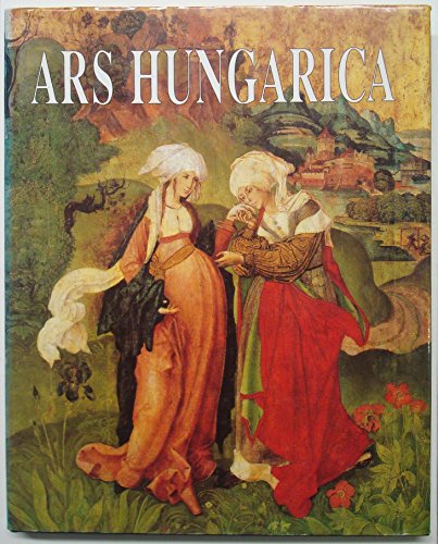 Ars Hungarica. Ein Bildband der Kunst Ungarns. Les arts en Hongrie par l`image. A pictorial histo...
