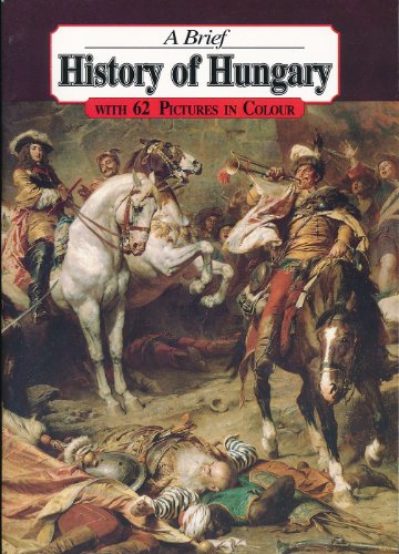 Beispielbild fr A Brief History of Hungary with 62 Pictures in Colour zum Verkauf von Better World Books