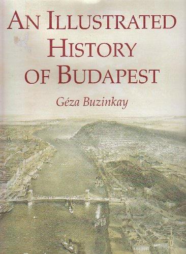 Stock image for An Illustrated History of Budapest for sale by Daedalus Books