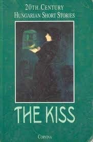 9789631347388: The Kiss. 20th Century Hungarian Short Stories