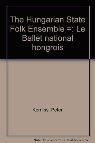 9789631350401: The Hungarian State Folk Ensemble =: Le Ballet national hongrois