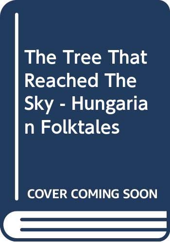 Imagen de archivo de The Tree That Reached The Sky - Hungarian Folktales a la venta por ThriftBooks-Dallas