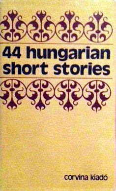 Stock image for 44 Hungarian short stories (UNESCO collection of representative works : European series) for sale by SecondSale