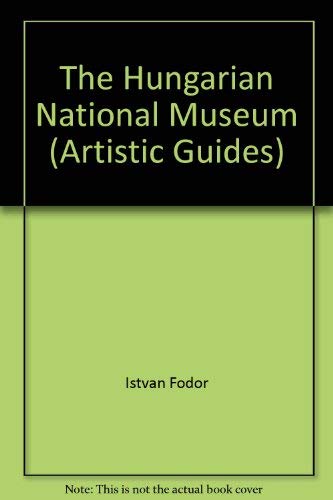 The Hungarian National Museum (9789632082608) by Istvan Fodor; Julia Kovalovszki; Tibor Kovacs; Zsuzsa Lovag; Endre Toth