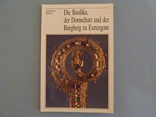 9789632084473: Die Basilika, der Domschatz und der Burgberg zu Esztergom - Pl Csfalvay