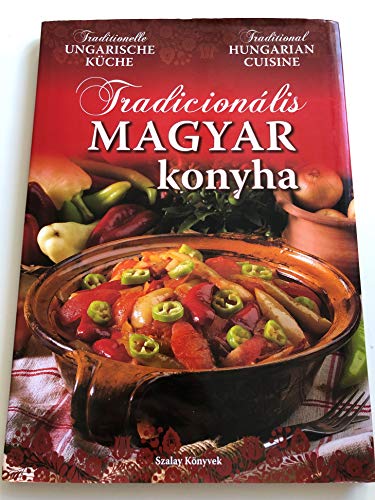 Stock image for Tradicionalis magyar konyha = Traditional Hungarian cuisine = Traditionelle Ungarische kuche. for sale by BOSPHORUS BOOKS