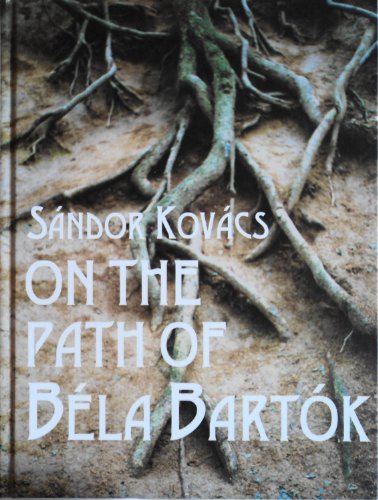 On the Path of Bela Bartok: Epilogue to the Film Roots (9789633465257) by Sandor Kovacs
