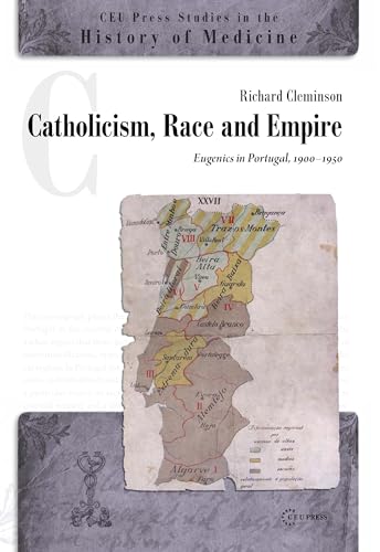 9789633860281: Catholicism, Race and Empire: Eugenics in Portugal, 1900-1950 (CEU Press Studies in the History of Medicine, 5)