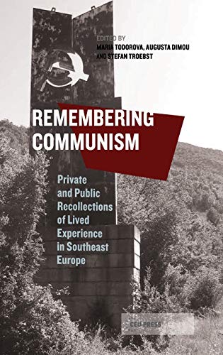 Beispielbild fr Remembering Communism: Private and Public Recollections of Lived Experiences in Southeast Europe (Leipzig Studies on the History and Culture of East-Central Europe) zum Verkauf von Books From California