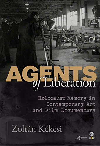 9789633860960: Agents of Liberation: Holocaust Memory in Contemporary Art and Documentary Film
