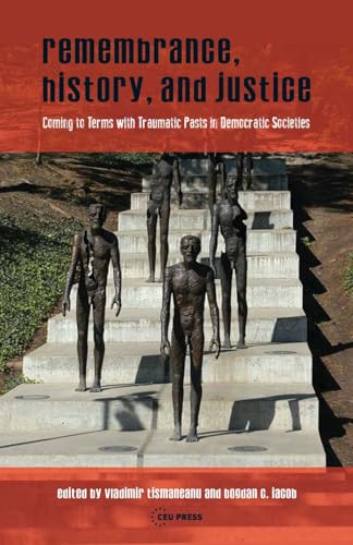 9789633861011: Remembrance, History, and Justice: Coming to terms with traumatic pasts in democratic societies