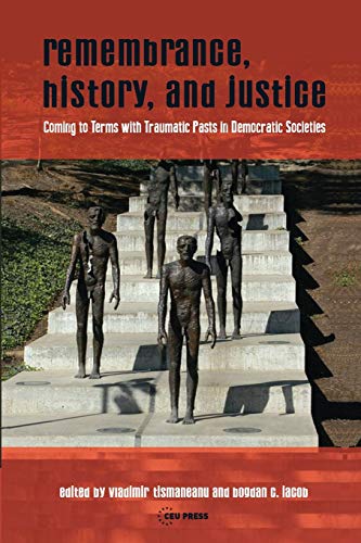 9789633861011: Remembrance, History, and Justice: Coming to Terms with Traumatic Pasts in Democratic Societies
